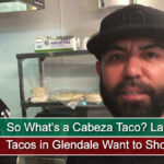 So What's a Cabeza Taco? La Cabeza Tacos in Glendale Want to Show You!