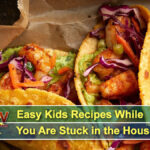 Easy Kids Recipes While You Are Stuck in the House!