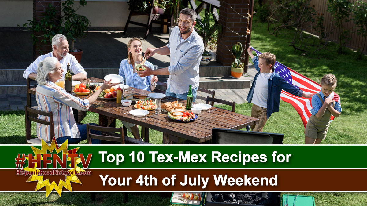 Top 10 Tex-Mex Recipes for Your 4th of July Weekend